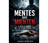 Mentes que Mienten: Secretos que matan, mentiras que destruyen y un romance que desafía la muerte