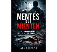 Mentes que Mienten: Secretos que matan, mentiras que destruyen y un romance que desafía la muerte