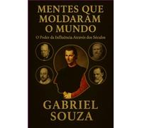 Mentes que Moldaram o Mundo - O Poder da Influência Através dos Séculos