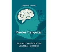Mentes Tranquilas: Superando a Ansiedade com Estratégias Psicológicas
