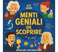 Menti geniali da scoprire: Biografie e scoperte di Einstein, Curie, Darwin e Franklin. Per bambini 6-9 anni