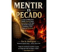 Mentir Es Pecado: Lo Que la Biblia Dice Desde Génesis Hasta Apocalipsis, y Por Qué No Puedes Llamarte Cristiano y Vivir Como un Mentiroso: 67 (Holy Spirit Ministry)