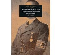 Mentir la verdad: Confesiones de un falsario de la política (Narrativa)