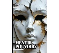 Mentir, pouvoir? - Domination mentale: Manuel psychologique : outils et techniques avancés pour l’identification, la gestion et l’exploitation de la tromperie