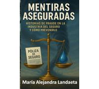 Mentiras Aseguradas: Historia de Fraude en la Industria del Seguro y Como Prevenirlo