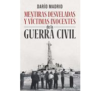 Mentiras desveladas y víctimas inocentes de la Guerra Civil (Historia)