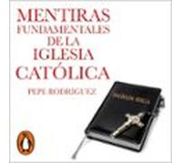 Mentiras Fundamentales De La Iglesia Católica (audiolibro)