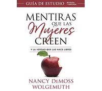 Mentiras que las mujeres creen / Lies Women Believe: Y La Verdad Que Las Hace Libres / and the Truth That Sets Them Free