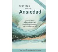 Mentiras sobre Ansiedad: ¿Porqué las personas sufren innecesariamente y qué pueden hacer?