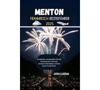MENTON, FRANKREICH REISEFÜHRER 2025: Entdecken und genießen Sie die Attraktionen, Festivals, Outdoor-Aktivitäten und das Essen Frankreichs