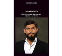 MENTOR-DISCÍPULO: SENCILLAS LECCIONES PRÁCTICAS PARA DEDICARSE A LA POLÍTICA