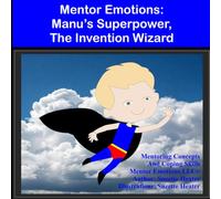 Mentor Emotions: Manu's Superpower, The Invention Wizard