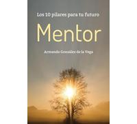 MENTOR: Los 10 pilares para tu futuro