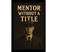 Mentor Without a Title: Leading Without Permission in a System That Forgot How: 1 (Growing in Place, a guide to Leadership & Workplace Dynamics)