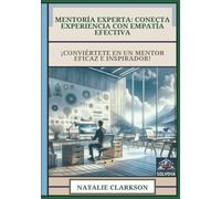 Mentoría Experta - Conecta Experiencia con Empatía Efectiva: ¡Conviértete en un Mentor Eficaz e Inspirador!