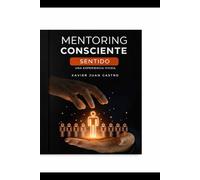 Mentoring Consciente: Sentido.: Una experiencia vivida