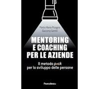 Mentoring e coaching per le aziende. Il metodo Pack per lo sviluppo delle persone (Management Tools)
