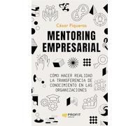 Mentoring Empresarial - Como Hacer Realidad La Transferencia De Conocimiento En Las Organizaciones
