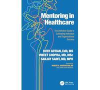 Mentoring in Healthcare: The Definitive Guide to Cultivating Individual and Organizational Success