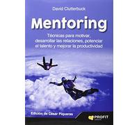 Mentoring: Técnicas para motivar, desarrollar las relaciones, potenciar el talento y mejorar la productividad (SIN COLECCION)