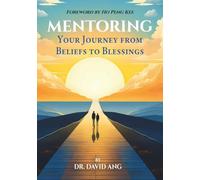Mentoring: Your Journey from Beliefs to Blessings
