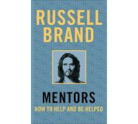 Mentors: How to Help and be Helped: Russell Brand