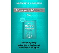 Mentor's Manual for The Hero's Playbook: A step-by-step guide for bringing out the hero in all of us