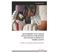 MENTORSHIP AND CAREER DEVELOPMENT FOR SENIOR SECONDARY SCHOOLS IN SIERRA LEONE: A Policy, Curriculum, and Practice Guide