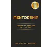 MENTORSHIP: FINDING THE 'WHO' AND NOT THE 'HOW' (The Ascension Series: Unlocking Your Divine Identity, Purpose, and Power)