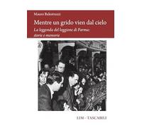 Mentre un grido vien dal cielo. La leggenda del loggione di Parma: storie e memorie (Tascabili)