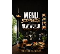 Menu Strategies for the New World: How Coffee Shops Can Build Profitable Menus That Customers Actually Buy