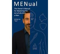 MENual: The Owner’s Manual for Mastering the Art of Life With a Man (The Relationship Owner’s Manuals)