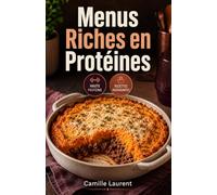 Menus Riches en Protéines: 60 recettes simples pour entrées, plats et desserts gourmands du quotidien