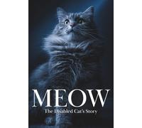 MEOW: A Disabled Cat's Story - The Book All Cats Should Read, Written By a Cat (Animal Stories)