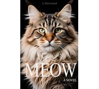 Meow A Novel By Cat: Written by a Cat, for Cats and about Cats (Lovely Cats & Dogs)