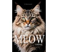 Meow A Novel By Cat: Written by a Cat, for Cats and about Cats (Lovely Cats & Dogs)