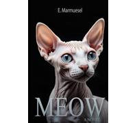 Meow A Novel Cat: Written by a Sfinks Cat, for Cats and about Cats (Lovely Cats & Dogs)