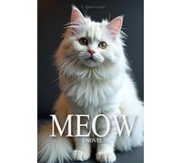 Meow A Novel Written by a Cat: For Cat Lovers (Lovely Cats & Dogs)