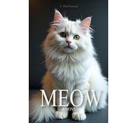Meow A Novel Written by a Cat: For Cat Lovers (Lovely Cats & Dogs)