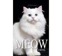 Meow A Novel: Written by a Cat, for Cats and about Cats (Lovely Cats & Dogs)