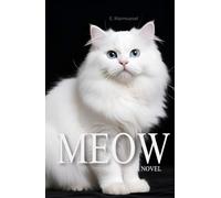 Meow A Novel: Written by a Cat, for Cats and about Cats (Lovely Cats & Dogs)