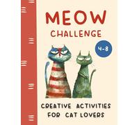 Meow Challenge Creative Activities for Cat Lovers age 4-8: Workbook for Kids with Fun Kitty Tasks
