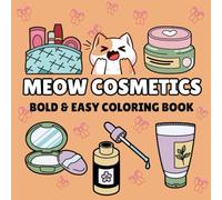 Meow Cosmetics Coloring Book: For Adults, Teens and Kids. Cute, Bold and Easy, Simple and Big Designs for Relaxation Featuring Cosmetic Items, Makeup, and Skincare Products (Bold & Easy Coloring Book)