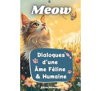 Meow : Dialogues d'une Âme Féline & Humaine: Un Voyage Poétique pour Explorer la Connexion Unique entre l'Humain et son Compagnon Félin