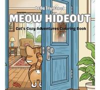 Meow Hideout: Cat’s Cozy Adventures Coloring Book: 40 Adorable Cat Coloring Pages for Kids, Adults, and Cat Lovers: Cozy Comfort, and Relaxation Art