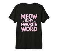 Meow Is My Favorite Word Camiseta Premium
