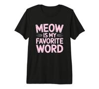Meow Is My Favorite Word Camiseta Premium