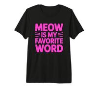 Meow Is My Favorite Word Camiseta Premium