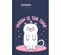 Meow Is The Time With Cute White Cat Illustration Surrounded By Stars And Hearts: Notebook