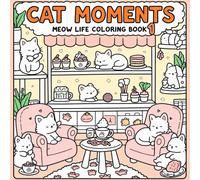 Meow Life: Cat's Moments Vol 1: A Whisker-Filled Coloring Adventure for Relaxation, Joy & Creativity
